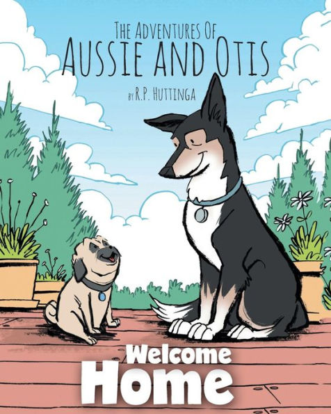 Welcome Home: The Adventures Of Aussie and Otis
