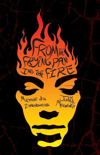 From The Frying Pan Into Fire: Memoir of a Zimbabwean