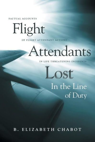 Flight Attendants Lost the Line of Duty: Factual Accounts Attendant Actions Life Threatening Incidents