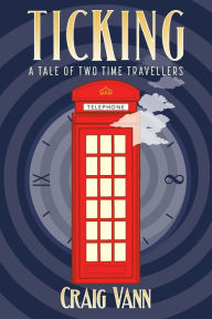 Title: Ticking: A Tale of Two Time Travellers, Author: Craig Vann