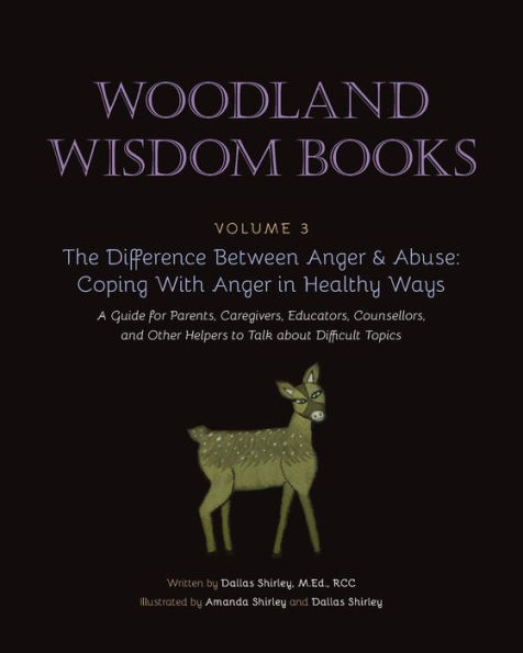 The Difference Between Anger & Abuse: Coping With Anger in Healthy Ways: A Guide for Parents, Caregivers, Educators, Counsellors, and Other Helpers to Talk about Difficult Topics