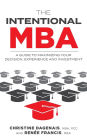 The Intentional MBA: A Guide to Maximizing Your Decision, Experience and Investment