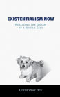 Existentialism Now: Realizing the Dream of a Whole Self