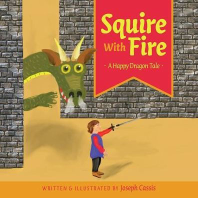 Squire With Fire: A Happy Dragon Tale