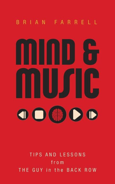 Mind & Music: Tips and Lessons from the Guy Back Row