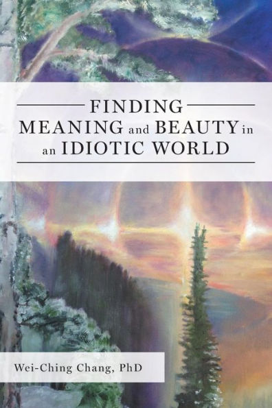 Finding Meaning and Beauty an Idiotic World