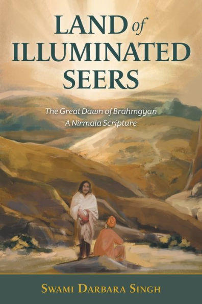 Land of Illuminated Seers: The Great Dawn Brahmgyan - A Nirmala Scripture