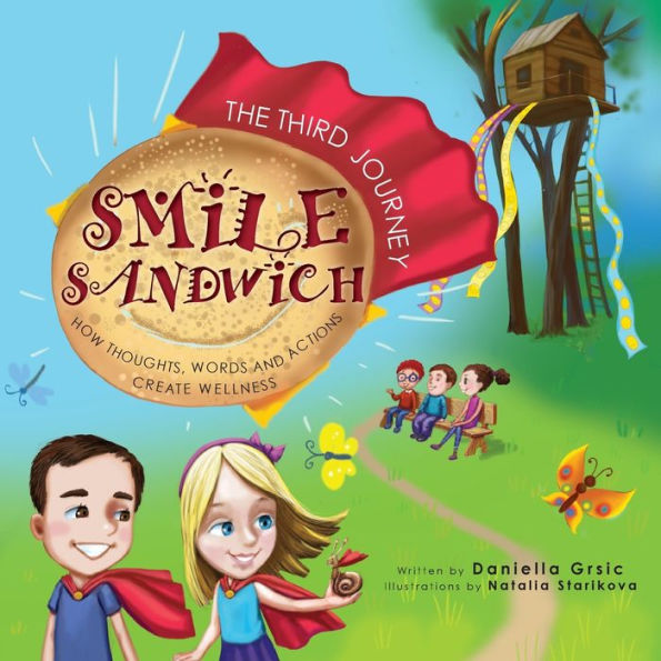 Smile Sandwich: The Third Journey... How Thoughts, Words and Actions Create Wellness