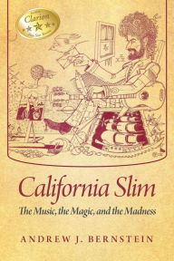 Title: California Slim: The Music, The Magic and The Madness, Author: Andrew J Bernstein