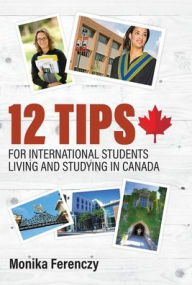 Title: 12 Tips for International Students Living and Studying in Canada, Author: Monika Ferenczy