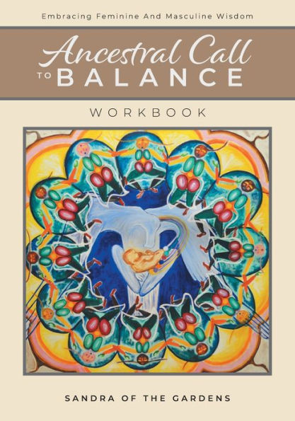 Ancestral Call To Balance Workbook: Embracing Feminine And Masculine Wisdom