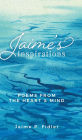 Jaime's Inspirations: Poems from the Heart and Mind