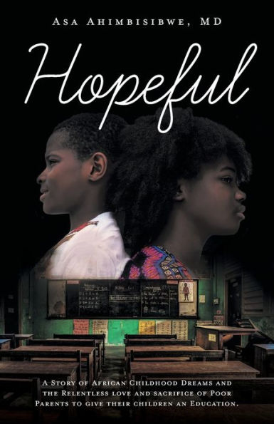 Hopeful: A Story of African Childhood Dreams and the Relentless love sacrifice Poor Parents to give their children an Education.
