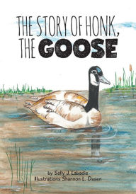 Title: The Story of Honk, the Goose, Author: Sally J. Labadie