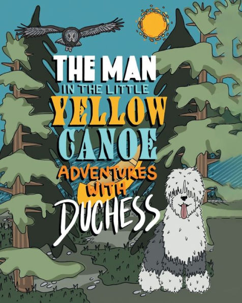 the Man Little Yellow Canoe: Adventures with Duchess