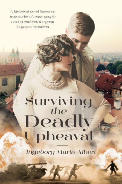 Surviving the Deadly Upheaval: A historical novel based on true stories of many people having endured great forgotten expulsion