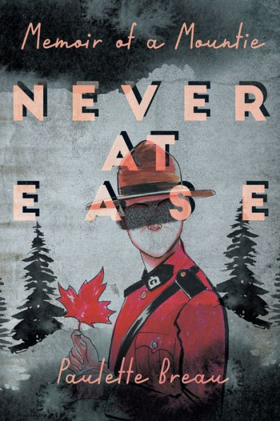 Never at Ease: Memoir of a Mountie