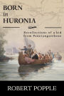 Born In Huronia: Recollections of a Kid from Penetanguishene