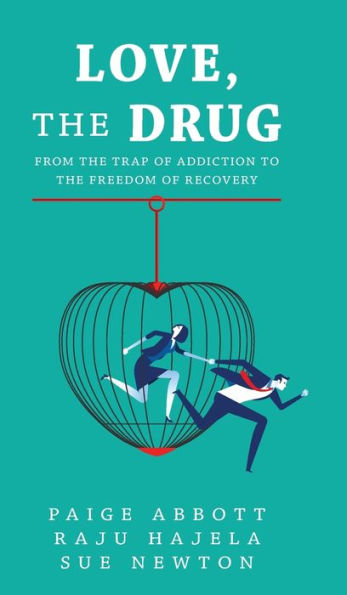 Love, the Drug: From the Trap of Addiction to the Freedom of Recovery