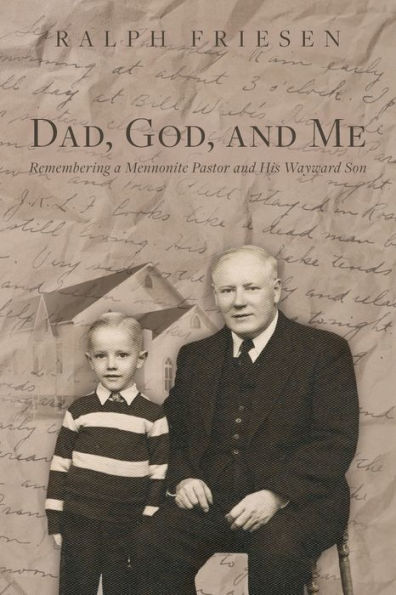 Dad, God, and Me: Remembering a Mennonite Pastor and His Wayward Son