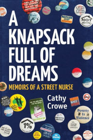 Title: A Knapsack Full of Dreams: Memoirs of a Street Nurse, Author: Cathy Crowe