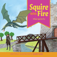 Title: Squire With Fire: When Sparks Fly, Author: Joseph Cassis