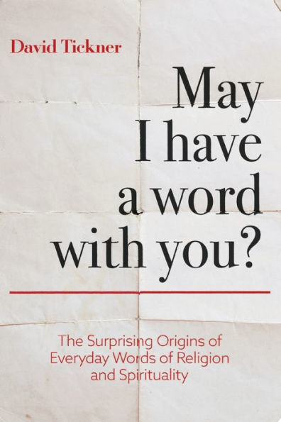 May I Have a Word With You?: The Surprising Origins of Everyday Words of Religion and Spirituality