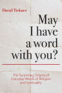 May I Have a Word With You?: The Surprising Origins of Everyday Words of Religion and Spirituality