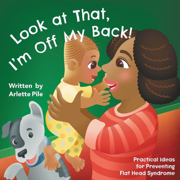 Look at That, I'm Off My Back!: Practical Ideas for Preventing Flat Head Syndrome