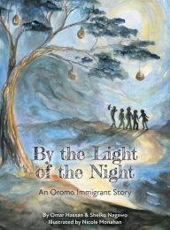 Title: By The Light of The Night: An Oromo Immigrant Story, Author: Sheiko Nagawo