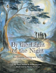 Title: By The Light of The Night: An Oromo Immigrant Story, Author: Sheiko Nagawo