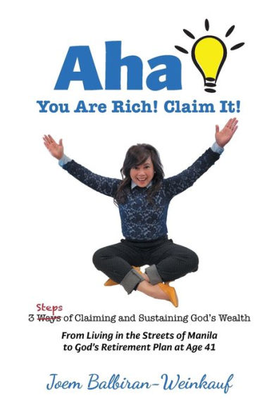 AHA You Are Rich! Claim It!: 3 Steps of Claiming and Sustaining God's Wealth