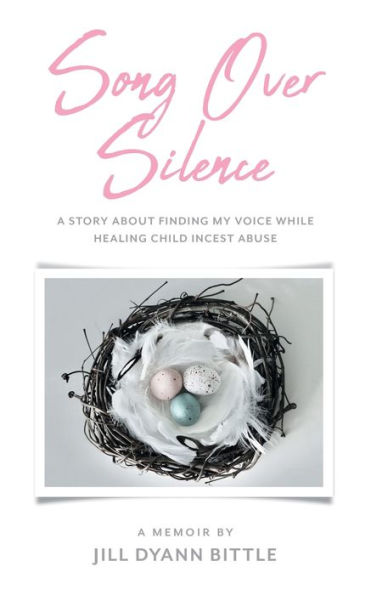 Song Over Silence: A Story About Finding My Voice While Healing Child Incest Abuse
