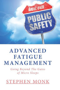 Title: Advanced Fatigue Management: Going Beyond The Gates of Micro Sleeps, Author: Stephen Monk