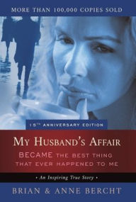 Title: My Husband's Affair BECAME the Best Thing That Ever Happened to Me, Author: Anne Bercht