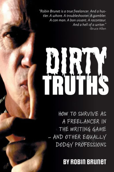 Dirty Truths: How to Survive as a Freelancer the Writing Game - and other Equally Dodgy Professions