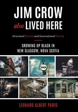 Jim Crow Also Lived Here: Structural Racism And Generational Poverty - Growing Up Black in New Glasgow, Nova Scotia