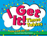 Title: I Get It! Times Tables: You Can Get It!, Author: Larissa Bjornson