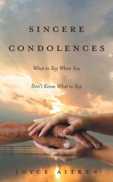 Sincere Condolences: What to Say When You Don't Know