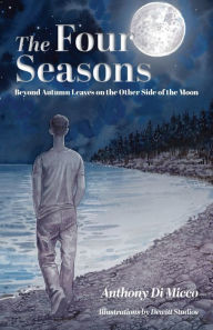Title: The Four Seasons: Beyond Autumn Leaves on the Other Side of the Moon, Author: Anthony Di Micco