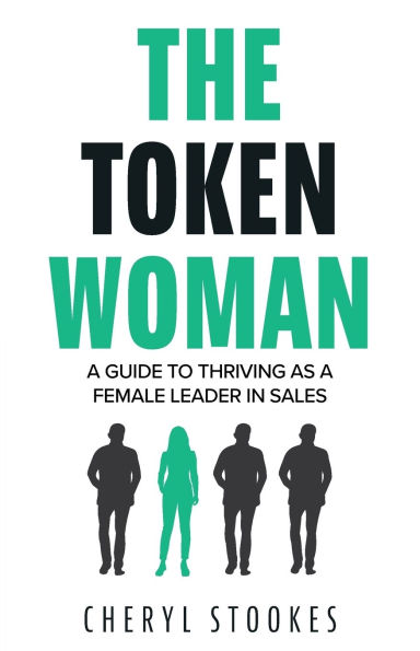 The Token Woman: a Guide to Thriving as Female Leader Sales