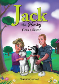 Title: Jack the Husky Gets a Sister, Author: Shannon Carlson