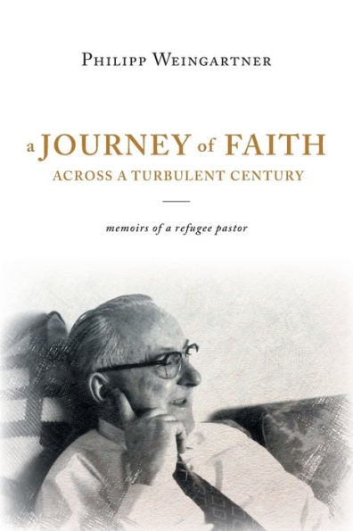 a Journey of Faith Across Turbulent Century: Memoirs Refugee Pastor