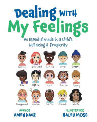 Title: Dealing With My Feelings: An Essential Guide to a Child's Well Being & Prosperity, Author: Amen Kaur