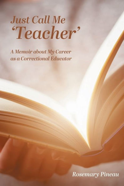 Just Call Me 'Teacher': a Memoir about My Career as Correctional Educator