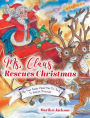 Ms. Claus Rescues Christmas: The Year Santa Claus Was Too Sick To Deliver Presents!
