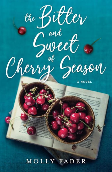 The Bitter and Sweet of Cherry Season: A Novel