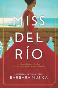 Electronic books free download Miss del Río: A Novel of Dolores del Río, the First Major Latina Star in Hollywood English version PDF FB2 DJVU