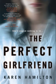 Title: The Perfect Girlfriend: A Novel, Author: Karen Hamilton
