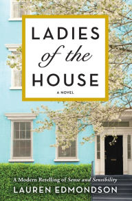 Title: Ladies of the House: A Modern Retelling of Sense and Sensibility, Author: Lauren Edmondson